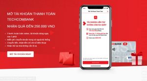 Mở tài khoản Techcombank nhận quà đến 250k