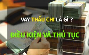 Vay thấu chi là gì? Điều kiện và thủ tục vay thấu chi