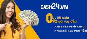 Vay tiền Cash24 Online 15 Triệu lãi 0% chỉ CMND/CCCD